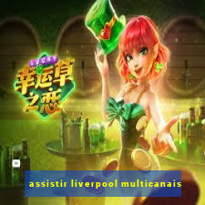 assistir liverpool multicanais